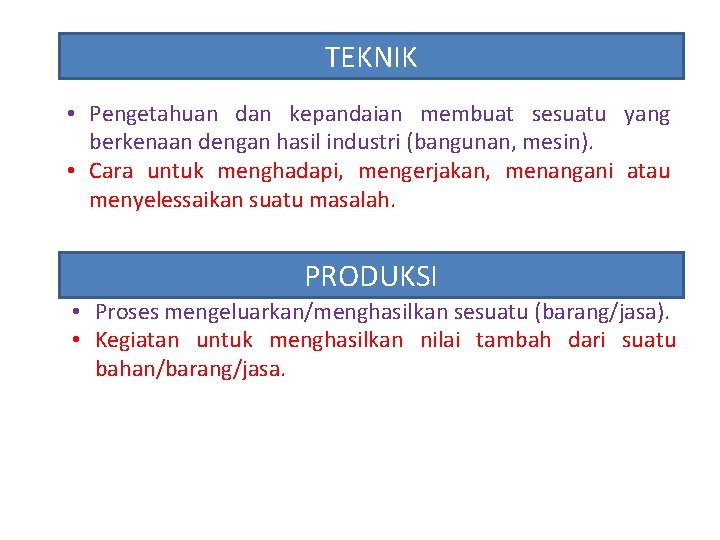 TEKNIK • Pengetahuan dan kepandaian membuat sesuatu yang berkenaan dengan hasil industri (bangunan, mesin).