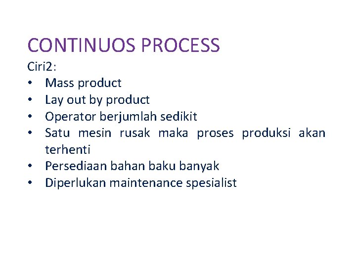 CONTINUOS PROCESS Ciri 2: • Mass product • Lay out by product • Operator