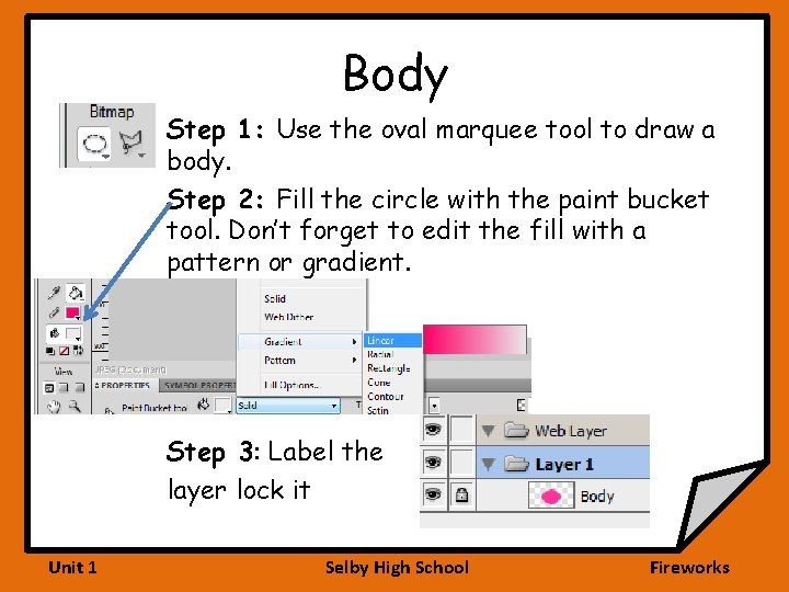 Body Step 1: Use the oval marquee tool to draw a body. Step 2: