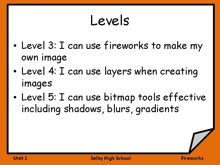 Levels • Level 3: I can use fireworks to make my own image •