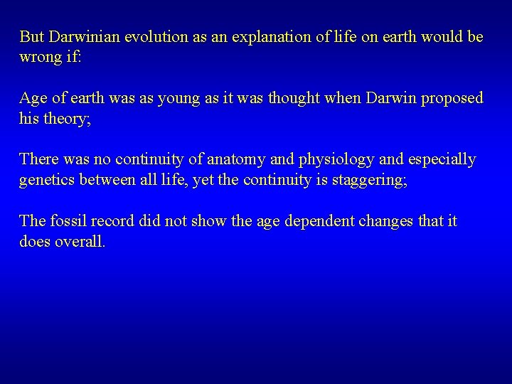 But Darwinian evolution as an explanation of life on earth would be wrong if: