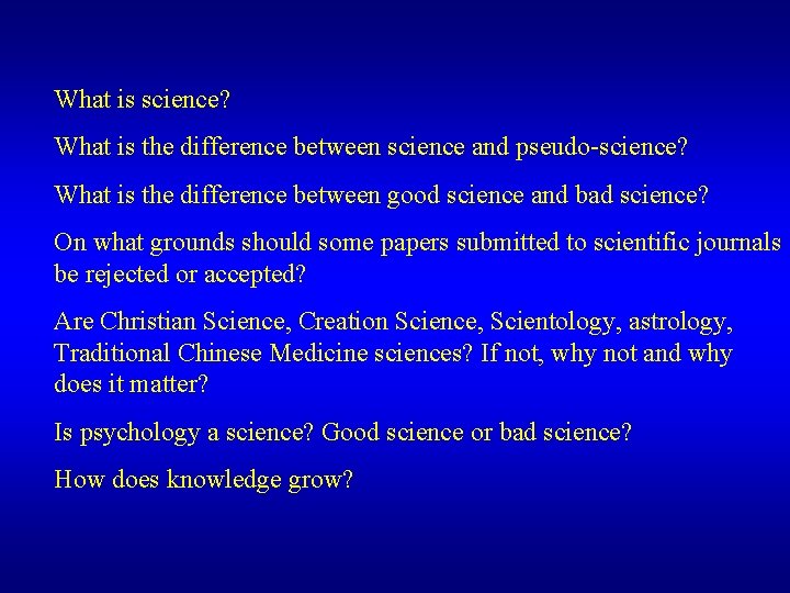 What is science? What is the difference between science and pseudo-science? What is the