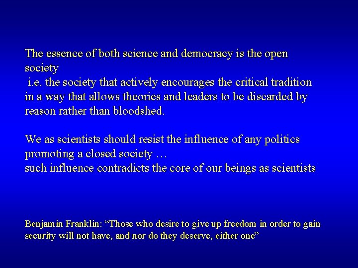 The essence of both science and democracy is the open society i. e. the