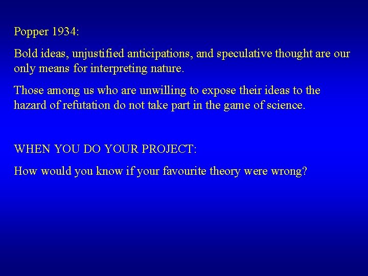 Popper 1934: Bold ideas, unjustified anticipations, and speculative thought are our only means for