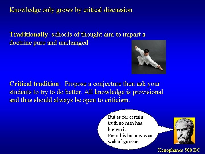 Knowledge only grows by critical discussion Traditionally: schools of thought aim to impart a