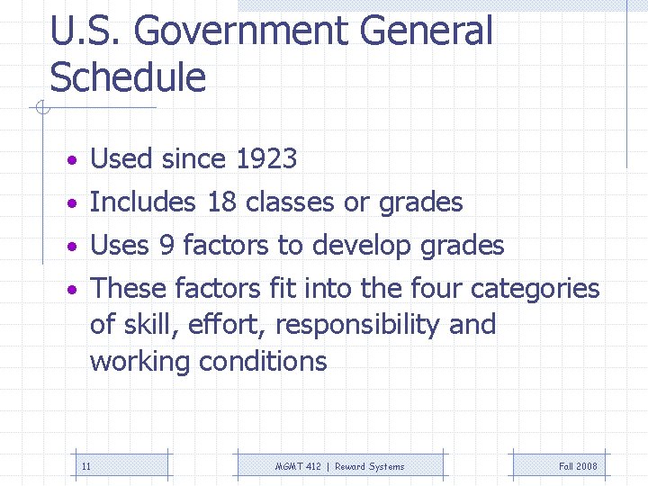 U. S. Government General Schedule • Used since 1923 • Includes 18 classes or U. S. Government General Schedule • Used since 1923 • Includes 18 classes or
