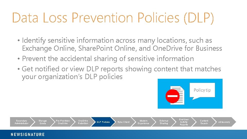 Data Loss Prevention Policies (DLP) • Identify sensitive information across many locations, such as