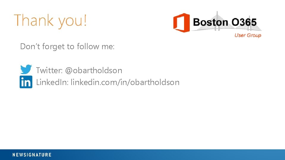 Thank you! Don’t forget to follow me: Twitter: @obartholdson Linked. In: linkedin. com/in/obartholdson 