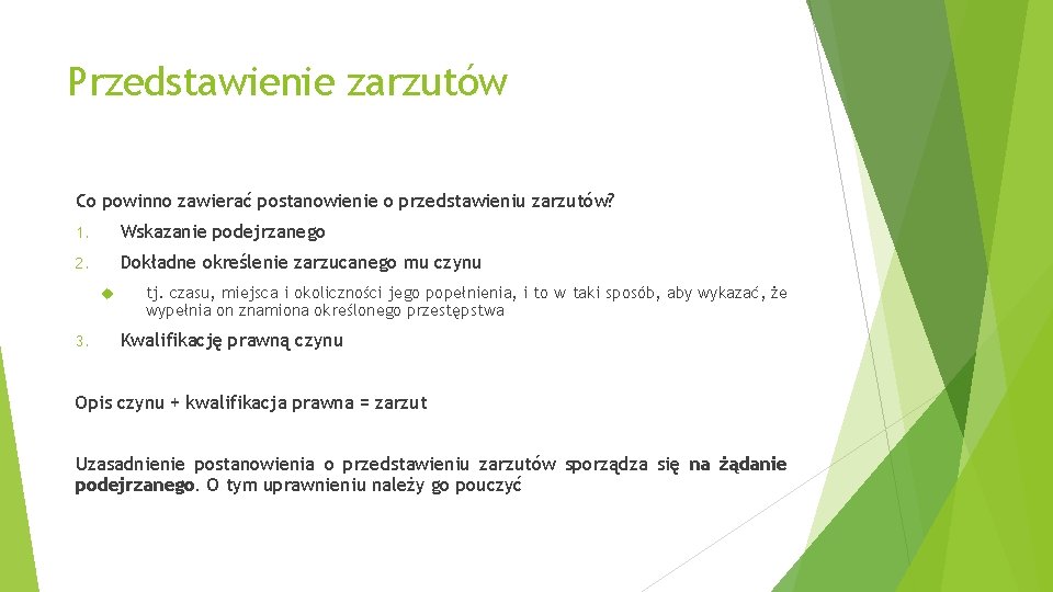 Przedstawienie zarzutów Co powinno zawierać postanowienie o przedstawieniu zarzutów? 1. Wskazanie podejrzanego 2. Dokładne