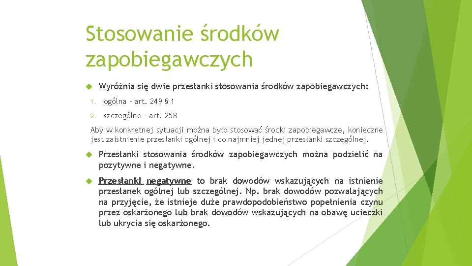 Stosowanie środków zapobiegawczych Wyróżnia się dwie przesłanki stosowania środków zapobiegawczych: 1. ogólna – art.