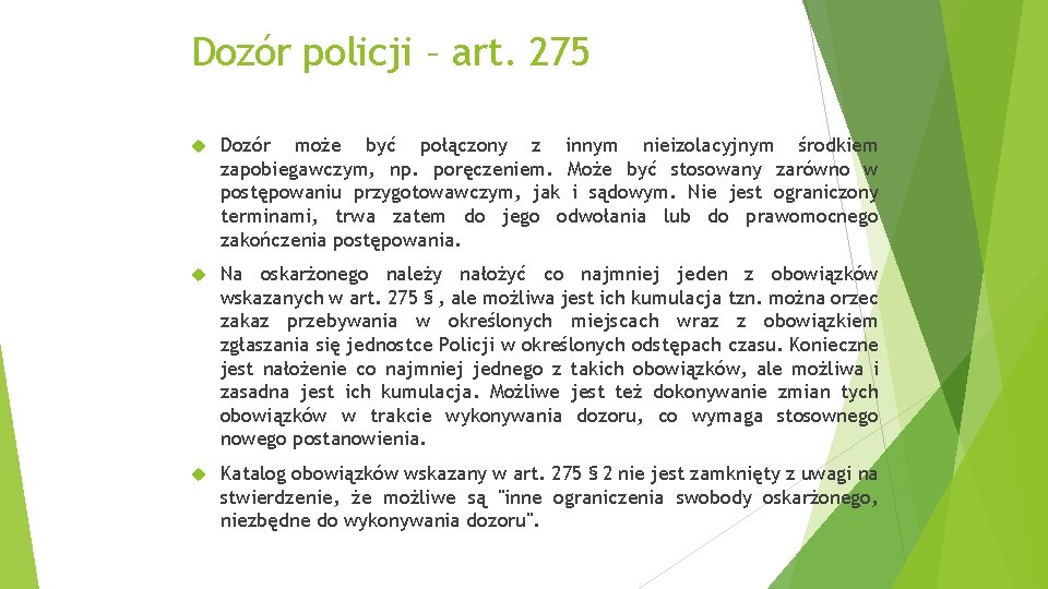 Dozór policji – art. 275 Dozór może być połączony z innym nieizolacyjnym środkiem zapobiegawczym,