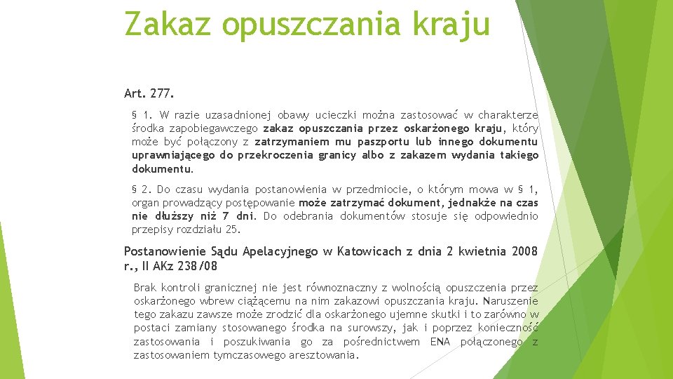 Zakaz opuszczania kraju Art. 277. § 1. W razie uzasadnionej obawy ucieczki można zastosować