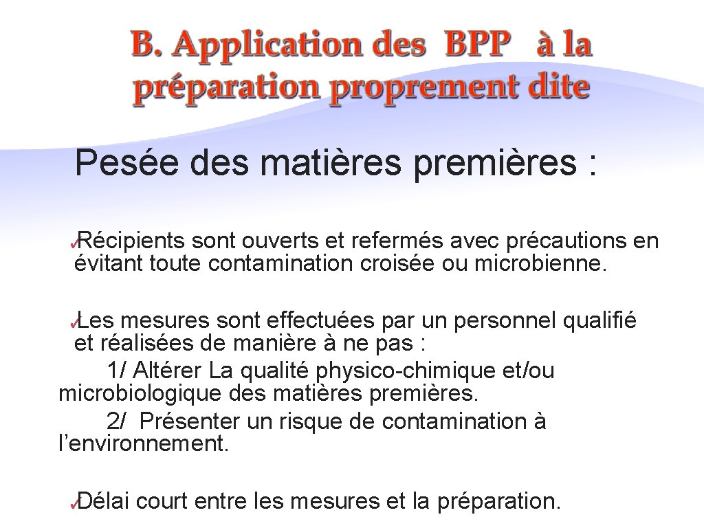 Pesée des matières premières : ✓ Récipients sont ouverts et refermés avec précautions en