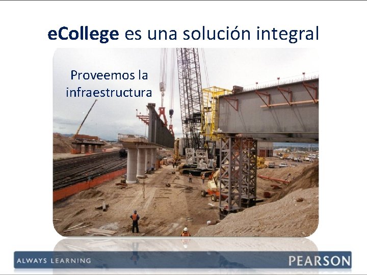 e. College es una solución integral Proveemos la infraestructura 