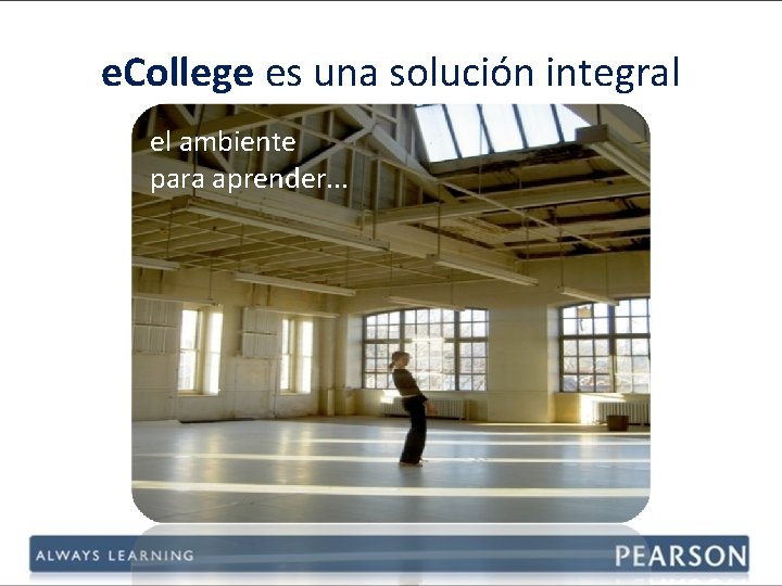 e. College es una solución integral el ambiente para aprender. . . 