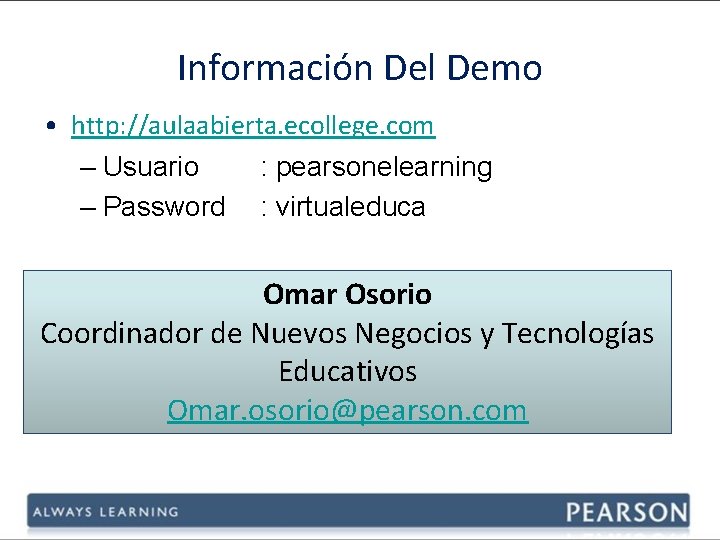 Información Del Demo • http: //aulaabierta. ecollege. com – Usuario : pearsonelearning – Password