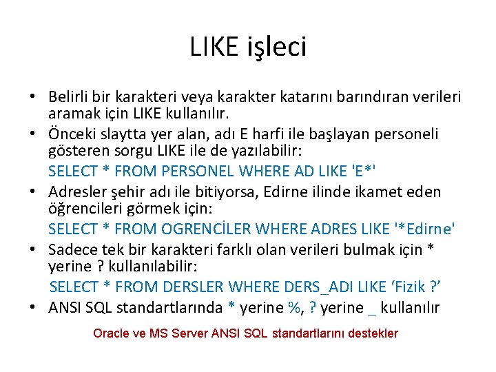 LIKE işleci • Belirli bir karakteri veya karakter katarını barındıran verileri aramak için LIKE