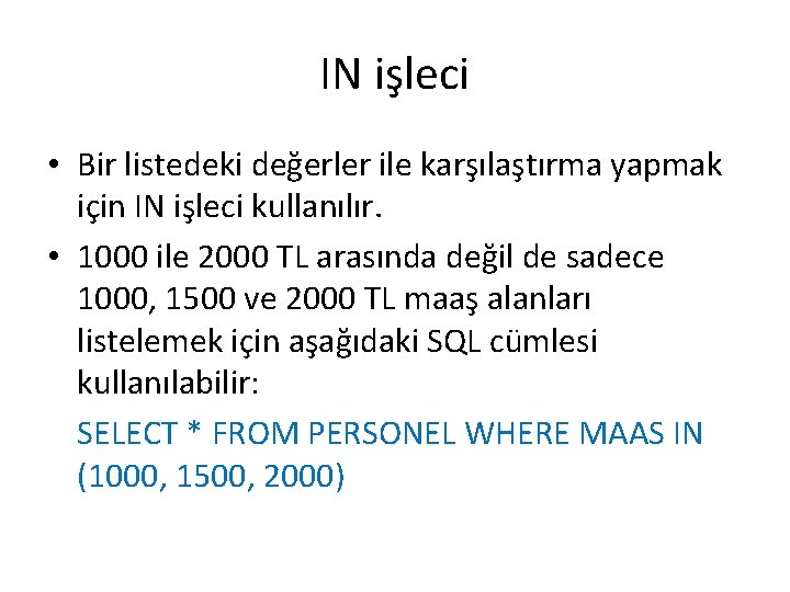 IN işleci • Bir listedeki değerler ile karşılaştırma yapmak için IN işleci kullanılır. •