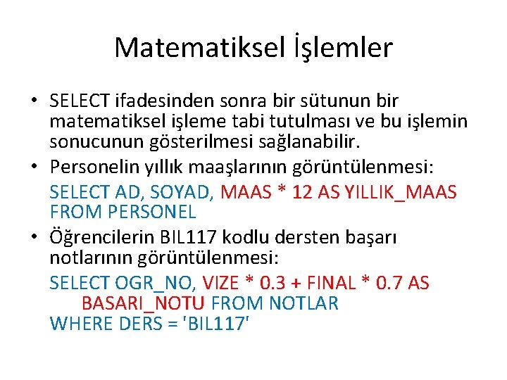 Matematiksel İşlemler • SELECT ifadesinden sonra bir sütunun bir matematiksel işleme tabi tutulması ve