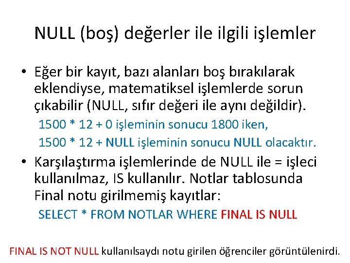 NULL (boş) değerler ile ilgili işlemler • Eğer bir kayıt, bazı alanları boş bırakılarak