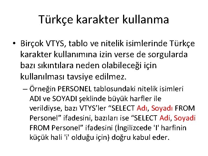 Türkçe karakter kullanma • Birçok VTYS, tablo ve nitelik isimlerinde Türkçe karakter kullanımına izin