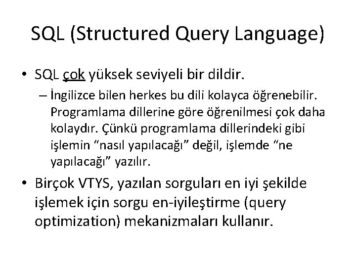 SQL (Structured Query Language) • SQL çok yüksek seviyeli bir dildir. – İngilizce bilen