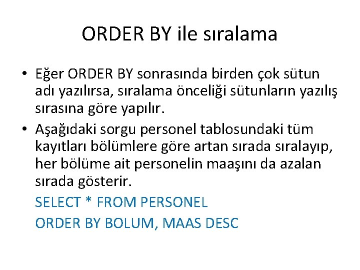 ORDER BY ile sıralama • Eğer ORDER BY sonrasında birden çok sütun adı yazılırsa,