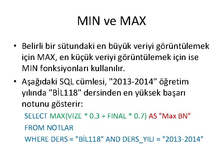 MIN ve MAX • Belirli bir sütundaki en büyük veriyi görüntülemek için MAX, en