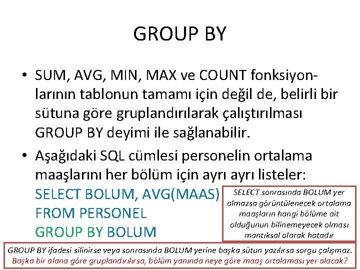 GROUP BY • SUM, AVG, MIN, MAX ve COUNT fonksiyonlarının tablonun tamamı için değil
