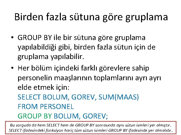 Birden fazla sütuna göre gruplama • GROUP BY ile bir sütuna göre gruplama yapılabildiği