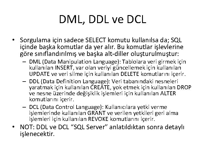 DML, DDL ve DCL • Sorgulama için sadece SELECT komutu kullanılsa da; SQL içinde