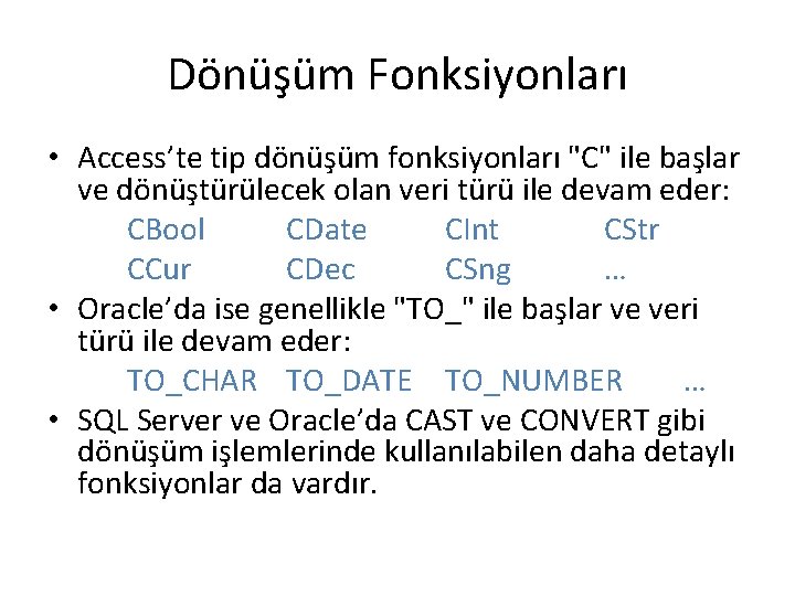 Dönüşüm Fonksiyonları • Access’te tip dönüşüm fonksiyonları "C" ile başlar ve dönüştürülecek olan veri