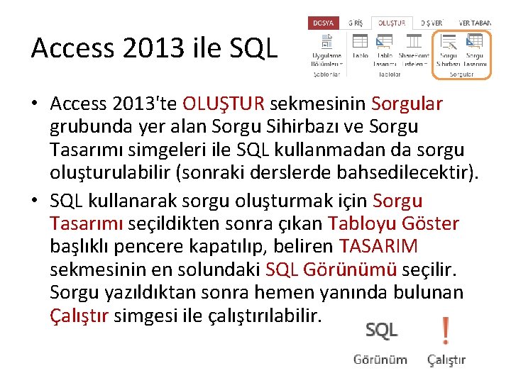 Access 2013 ile SQL • Access 2013'te OLUŞTUR sekmesinin Sorgular grubunda yer alan Sorgu
