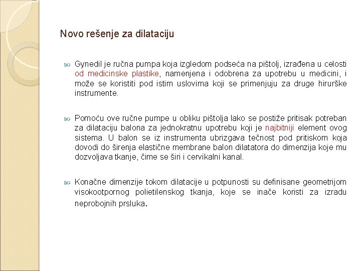 Novo rešenje za dilataciju Gynedil je ručna pumpa koja izgledom podseća na pištolj, izrađena