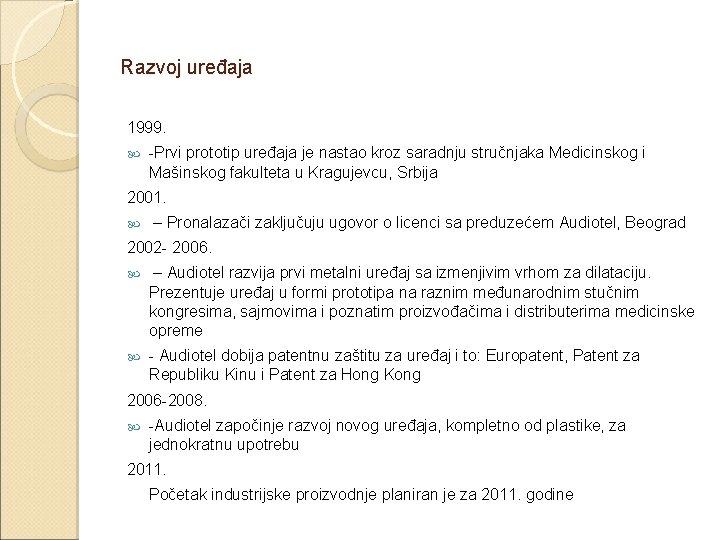 Razvoj uređaja 1999. -Prvi prototip uređaja je nastao kroz saradnju stručnjaka Medicinskog i Mašinskog