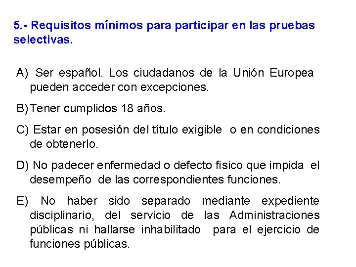 5. - Requisitos mínimos para participar en las pruebas selectivas. A) Ser español. Los