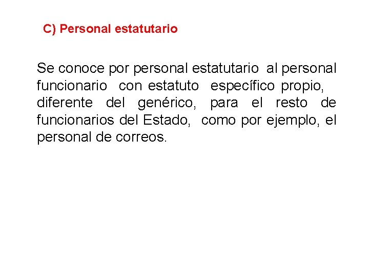 C) Personal estatutario Se conoce por personal estatutario al personal funcionario con estatuto específico