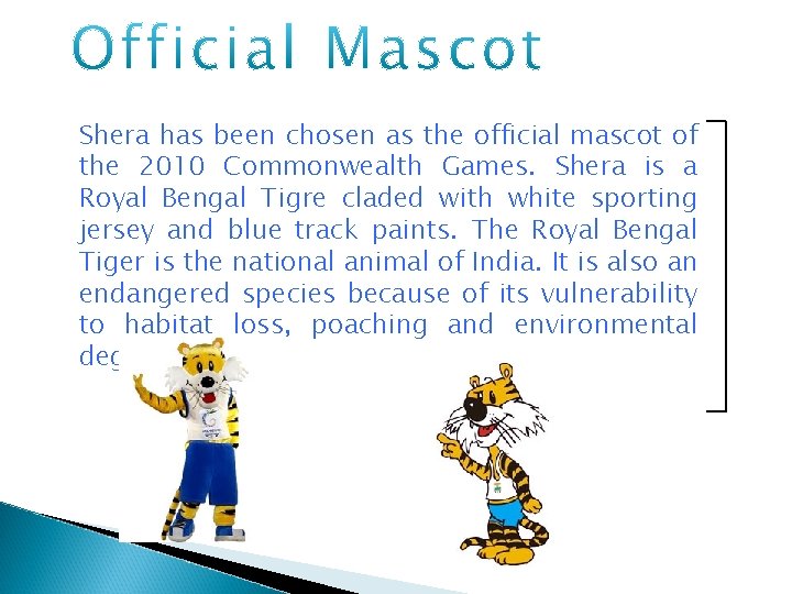  Shera has been chosen as the official mascot of the 2010 Commonwealth Games.