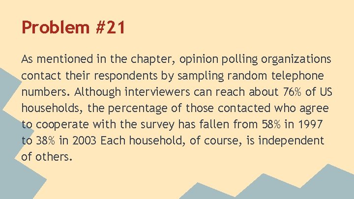 Problem #21 As mentioned in the chapter, opinion polling organizations contact their respondents by