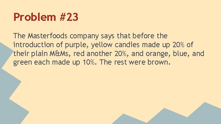 Problem #23 The Masterfoods company says that before the introduction of purple, yellow candies