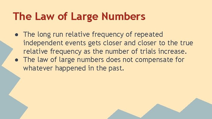 The Law of Large Numbers ● The long run relative frequency of repeated independent