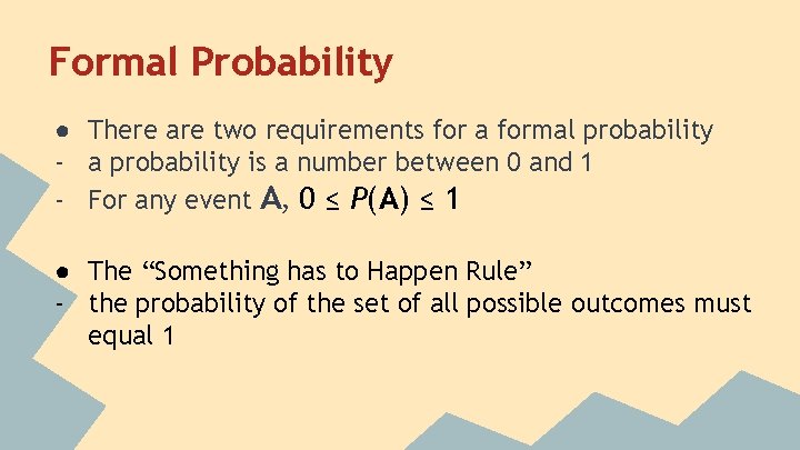 Formal Probability ● There are two requirements for a formal probability - a probability