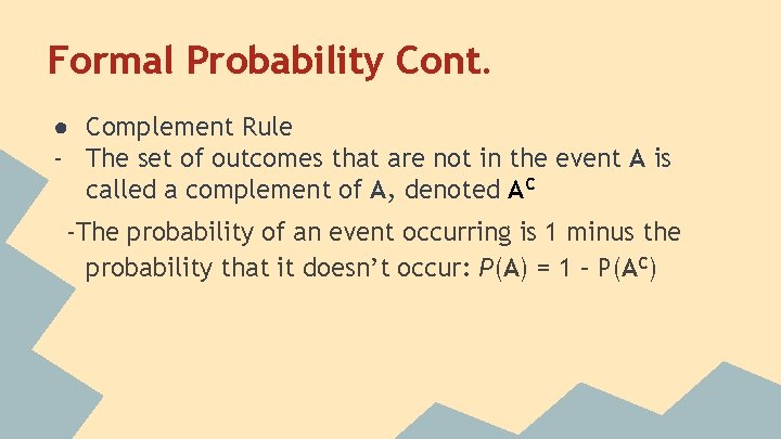 Formal Probability Cont. ● Complement Rule - The set of outcomes that are not