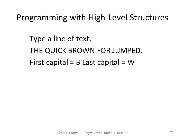 Programming with High-Level Structures Type a line of text: THE QUICK BROWN FOR JUMPED.