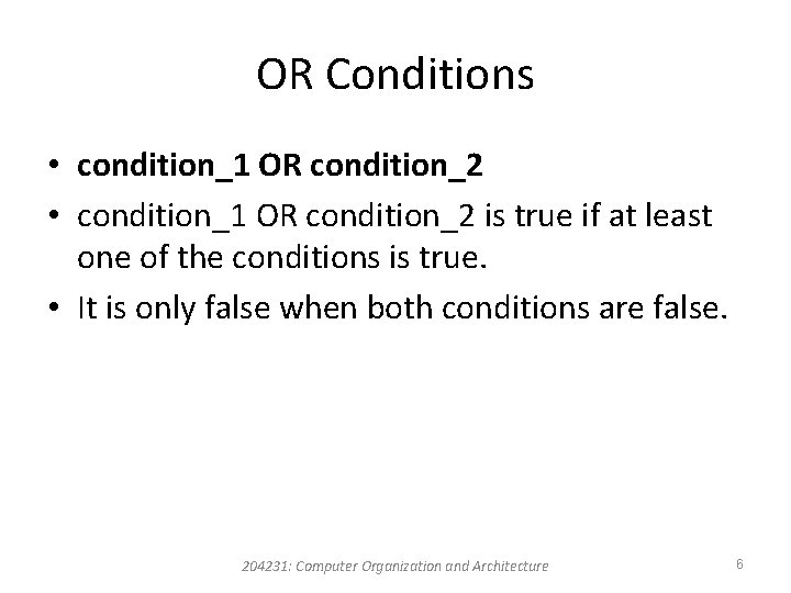 OR Conditions • condition_1 OR condition_2 is true if at least one of the