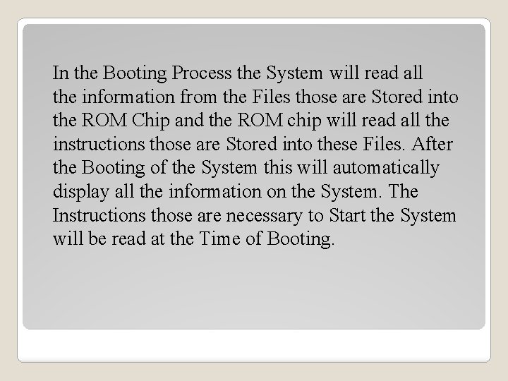  In the Booting Process the System will read all the information from the