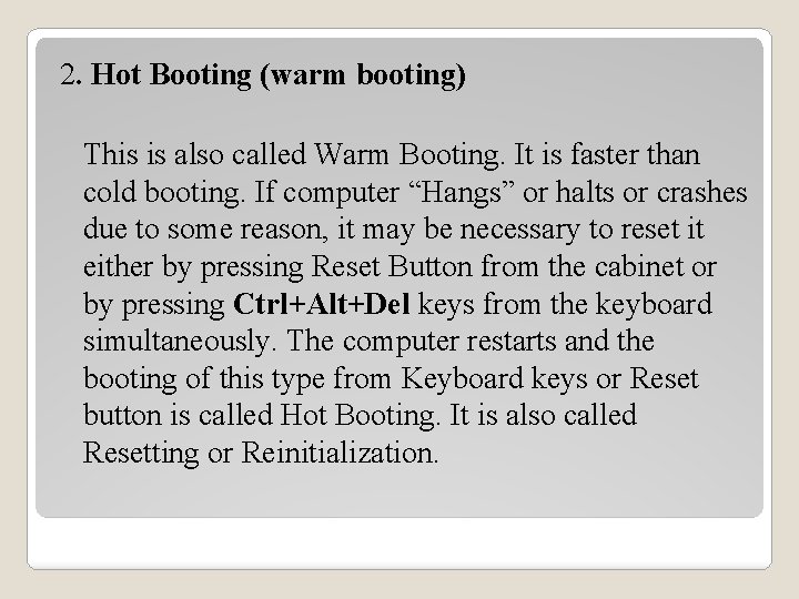 2. Hot Booting (warm booting) This is also called Warm Booting. It is faster