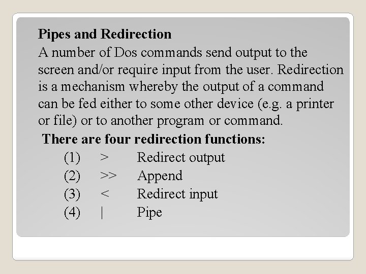 Pipes and Redirection A number of Dos commands send output to the screen and/or