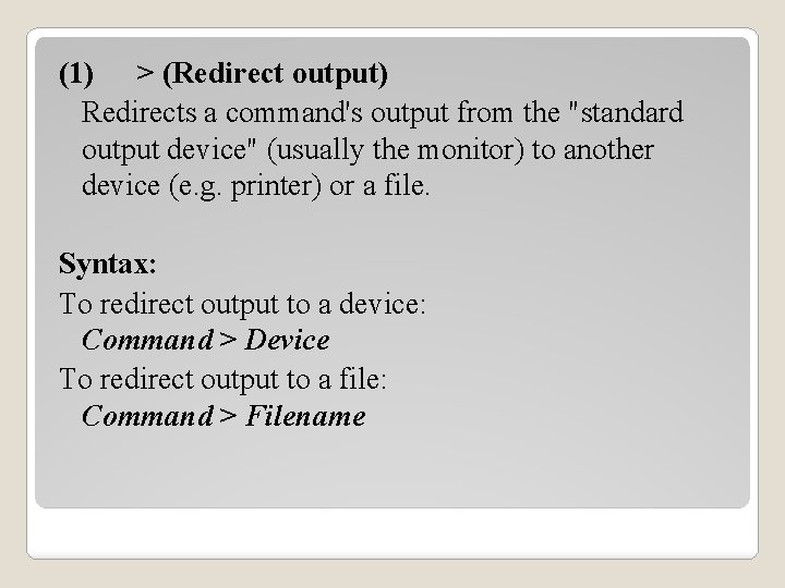 (1) > (Redirect output) Redirects a command's output from the "standard output device" (usually