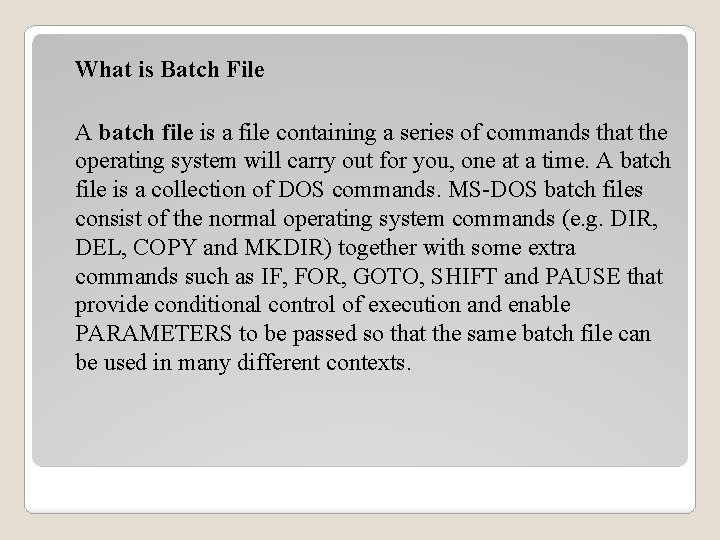 What is Batch File A batch file is a file containing a series of